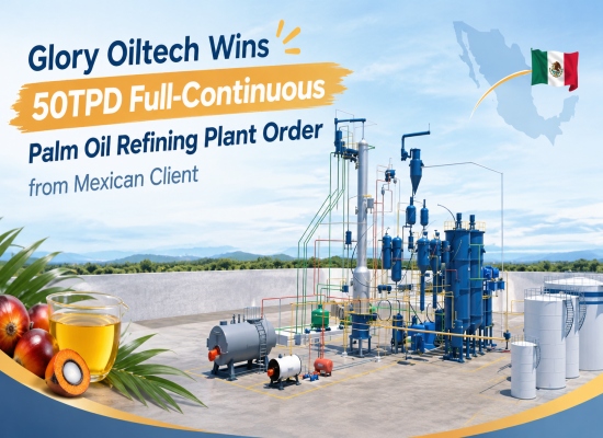 Glory Oiltech wins 50TPD full-continuous palm oil refining plant order from Mexican client